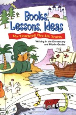 Books, Lessons, Ideas for Teaching the Six Traits: Writing in the Elementary and Middle Grades - Vicki Spandel