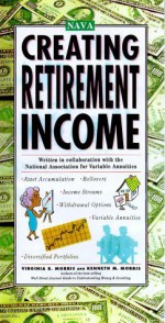 Creating Retirement Income - Kenneth M. Morris, Virginia B. Morris