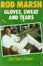 Gloves, Sweat & Tears: The Final Shout - Rod Marsh