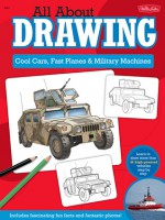 All About Drawing Cool Cars, Fast Planes & Military Machines: Learn how to draw more than 40 high-powered vehicles step by step - Thomas LaPadula, Jeff Shelly