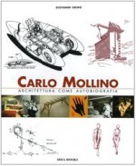 Carlo Mollino. Architettura come autobiografia-Carlo Mollino. Architecture as autobiography-Carlo Mollino. La capanna Lago Nero - Giovanni Brino, T. Muirhead