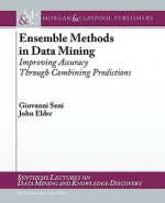 Ensemble Methods in Data Mining: Improving Accuracy Through Combining Predictions (Synthesis Lectures on Data Mining and Knowledge Discovery) - Giovanni Seni, Robert Grossman, John F. Elder IV