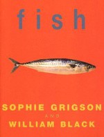 Fish - Sophie Grigson, William Black