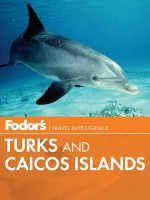 Fodor's Turks & Caicos Islands - Fodor's Travel Publications Inc., Fodor's Travel Publications Inc.