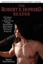 The Robert E. Howard Reader - Robert E. Howard, Darrell Schweitzer, Poul Anderson, Fritz Leiber, George H. Scithers, L. Sprague de Camp, S.T. Joshi, Howard Waldrop, Steve Tompkins, Leo Grin, Robert E. Weinberg, Mark Hall, Charle Hoffman, Don D'Ammassa, Robert M. Price, Gary Romeo, Scott Connors