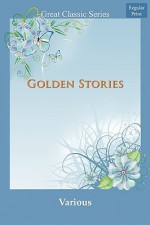 Golden Stories - Various, Samuel Hopkins Adams