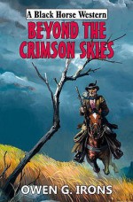 Beyond the Crimson Skies - Owen G. Irons