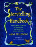 The Storytelling Handbook: A Young People's Collection of Unusual Tales and Helpful Hints on How to Tell Them - Anne Pellowski