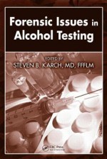 Forensic Issues in Alcohol Testing - Steven B. Karch