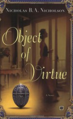 Object of Virtue: A Novel - Nicholas B.A. Nicholson