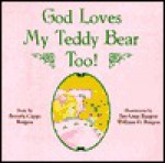 God Loves My Teddy Bear Too: - Beverly Capps Burgess