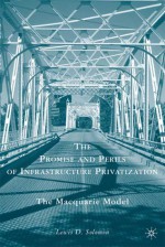 The Promise and Perils of Infrastructure Privatization: The Macquarie Model - Lewis Solomon