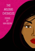 The Melanie Chronicles - Kim Golden