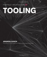 Pamphlet Architecture 27: Tooling - Benjamin Aranda, Chris Lasch, Cecil Balmond, Sanford Kwinter, Cecil A. Balmond