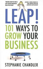 Leap! 101 Ways to Grow Your Business - Stephanie Chandler