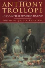 Anthony Trollope: The Complete Shorter Fiction - Anthony Trollope, Julian Thompson