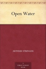 Open Water - Arthur Stringer