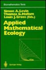 Applied Mathematical Ecology - Simon A. Levin, Thomas G. Hallam, Louis J. Gross