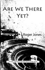 Are We There Yet? - Roger Jones