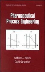 Pharmaceutical Process Engineering - Anthony J. Hickey, David Ganderton