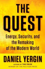 The Quest: Energy, Security, and the Remaking of the Modern World - Daniel Yergin