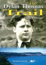 The Dylan Thomas Trail - David N. Thomas