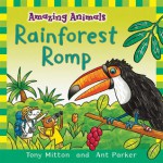 Amazing Animals: Rainforest Romp - Tony Mitton, Ant Parker