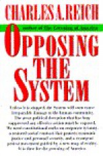 Opposing The System - Charles A. Reich, Betty A. Prashker