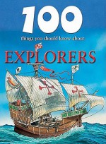 100 Things You Should Know about Explorers - Dan North, Fiona MacDonald