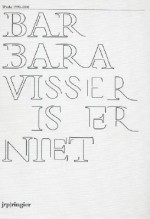 Barbara Visser Is Er Niet: Works 1990-2006 - Lisette Smits, Jörg Heiser