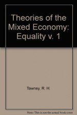 Theories of the Mixed Economy: Equality v. 1 - R.H. Tawney, David Reisman