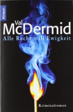 Alle Rache will Ewigkeit - Val McDermid, Doris Styron