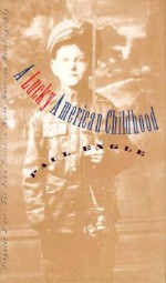 A Lucky American Childhood - Paul Engle, Albert E. Stone