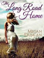 The Long Road Home - Megan Duncan