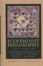 Ecofeminist Philosophy (Studies in Social, Political, and Legal Philosophy) - Karen J. Warren