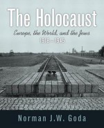 The Holocaust: Europe, the World, and the Jews, 1918 - 1945 - Norman J.W. Goda