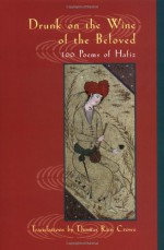 Drunk on the Wine of the Beloved: Poems of Hafiz - Hafez, حافظ, Thomas Rain Crowe