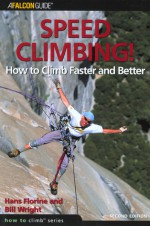 Speed Climbing!, 2nd: How to Climb Faster and Better - Hans Florine, Bill Wright