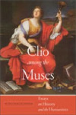 Clio Among the Muses: Essays on History and the Humanities - Peter Charles Hoffer