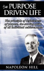 The Purpose Driven Life: The Principle of Definiteness of Purpose, the Starting Point of All Individual Achievements. - Napoleon Hill