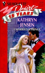 I Married A Prince (Silhouette Desire, #1115) - Kathryn Jensen