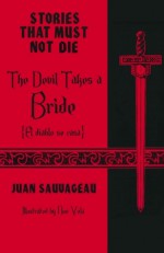 The Devil Takes a Bride: El diablo se casa (Stories That Must Not Die, #15) - Juan Sauvageau, Noé Vela, David Bowles