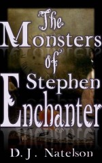 The Monsters of Stephen Enchanter - D.J. Natelson