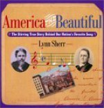 America The Beautiful The Stirring True Story Behind Our Nation's Favorite Song - Lynn Sherr