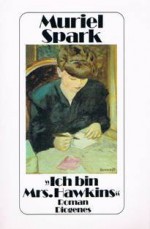 Ich Bin Mrs. Hawkins: Roman - Muriel Spark, Otto Bayer