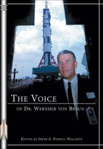 The Voice of Dr. Wernher von Braun: An Anthology - Wernher Von Braun, Irene E. Powell-Willhite