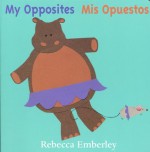 My Opposites/ Mis Opuestos - Rebecca Emberley