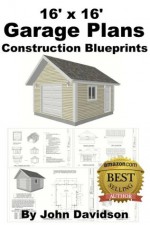 16' x 16' Garage Plans Construction Blueprints (Shed Plans) - John Davidson, Specialized Design Systems