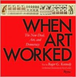 When Art Worked: The New Deal, Art, and Democracy - Roger G. Kennedy, David Larkin