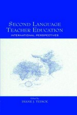 Second Language Teacher Education: International Perspectives - Diane J Tedick